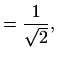 $\displaystyle =\frac{1}{\sqrt{2}},$