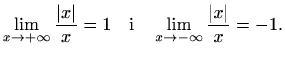 $\displaystyle \lim_{x\to +\infty}\frac{\vert x\vert}{x}=1\quad\textrm{i}\quad\lim_{x\to-\infty}\frac{\vert x\vert}{x}=-1.$