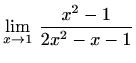 $ \displaystyle\lim_{x\to1}\,\frac{x^2-1}{2x^2-x-1}$