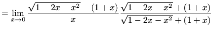 $\displaystyle = \lim_{x\to 0}\frac{\sqrt{1-2x-x^2}-(1+x)}{x} \frac{\sqrt{1-2x-x^2}+(1+x)}{\sqrt{1-2x-x^2}+(1+x)}$