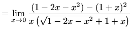 $\displaystyle = \lim_{x\to 0}\frac{(1-2x-x^2)-(1+x)^2}{x\left(\sqrt{1-2x-x^2}+1+x\right)}$