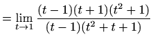 $\displaystyle = \lim_{t\to1}\frac{(t-1)(t+1)(t^2+1)}{(t-1)(t^2+t+1)}$