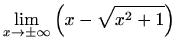 $ \displaystyle\lim_{x\to\pm\infty}\left(x-\sqrt{x^2+1}\right)$