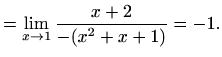 $\displaystyle = \lim_{x\to1}\frac{x+2}{-(x^2+x+1)}=-1.$