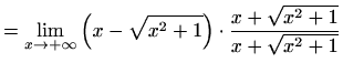 $\displaystyle =\lim_{x\to+\infty}\left(x-\sqrt{x^2+1}\right)\cdot\frac{x+\sqrt{x^2+1}}{x+\sqrt{x^2+1}}$