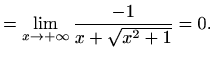 $\displaystyle = \lim_{x\to+\infty}\frac {-1}{x+\sqrt{x^2+1}}=0.$