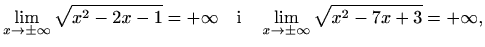 $\displaystyle \lim_{x\to\pm\infty}\sqrt{x^2-2x-1}=+\infty\quad\textrm{i}\quad \lim_{x\to\pm\infty}\sqrt{x^2-7x+3}=+\infty,$