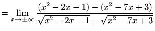 $\displaystyle = \lim_{x\to \pm \infty}\frac{(x^2-2x-1)-(x^2-7x+3)}{\sqrt{x^2-2x-1}+\sqrt{x^2-7x+3}}$