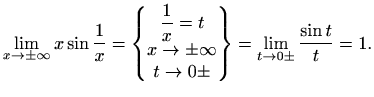 $\displaystyle \lim_{x\to\pm\infty}x\sin{\frac{1}{x}}=
\begin{Bmatrix}
\displa...
...\to\pm\infty\\
t\to 0\pm
\end{Bmatrix}=
\lim_{t\to 0\pm} \frac{\sin t}{t}=1.$