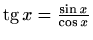 $ \mathop{\mathrm{tg}}\nolimits x=\frac{\sin x}{\cos x}$