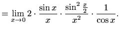 $\displaystyle =\lim_{x\to0}2\cdot\frac{\sin x}{x}\cdot\frac{\sin^2\frac{x}{2}}{x^2}\cdot\frac{1}{\cos x}.$