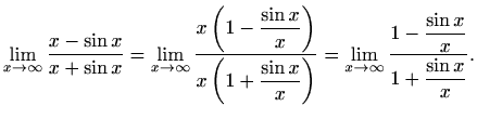 $\displaystyle \lim_{x\to \infty}\frac{x-\sin{x}}{x+\sin{x}}=\lim_{x\to \infty}\...
...ty}\frac{1-\displaystyle \frac{\sin{x}}{x}}{1+\displaystyle \frac{\sin{x}}{x}}.$