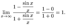 $\displaystyle \lim_{x\to \infty} \frac{1-\displaystyle \frac{\sin{x}}{x}}{1+\displaystyle \frac{\sin x}{x}}=\frac{1-0}{1+0}=1.$