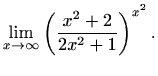 $\displaystyle \lim_{x\to\infty}\left(\frac{x^2+2}{2x^2+1}\right)^{x^2}.$