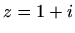 $ z=1+i$