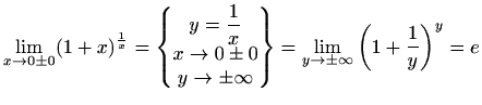 $\displaystyle \lim_{x\to0\pm0}(1+x)^{\frac{1}{x}}=
\begin{Bmatrix}
\displaystyl...
...
y\to\pm\infty
\end{Bmatrix}=\lim_{y\to\pm\infty}\left(1+\frac{1}{y}\right)^y=e$