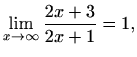 $\displaystyle \lim_{x\to
\infty}\frac{2x+3}{2x+1}=1,$