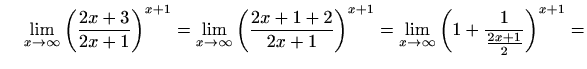 $\displaystyle \quad\,\lim_{x\to \infty} \left(\frac{2x+3}{2x+1}\right)^{x+1} = ...
...right)^{x+1}= \lim_{x\to \infty} \left(1+\frac{1}{\frac{2x+1}{2}}\right)^{x+1}=$