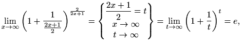 $\displaystyle \lim_{x\to \infty}
\left(1+\frac{1}{\frac{2x+1}{2}}\right)^{\fra...
...
t\to \infty
\end{Bmatrix}=
\lim_{t\to \infty}\left(1+\frac{1}{t}\right)^t=e,$