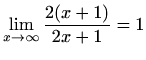 $\displaystyle \lim_{x\to\infty} \frac{2(x+1)}{2x+1}=1$