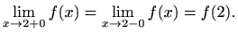 $\displaystyle \lim_{x\to2+0}f(x)=\lim_{x\to2-0}f(x)=f(2).$