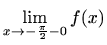 $\displaystyle \displaystyle \lim_{x\to -\frac{\pi}{2}-0}f(x)$