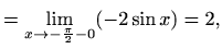 $\displaystyle = \displaystyle\lim_{x\to -\frac{\pi}{2}-0}(-2\sin x ) = 2,$