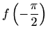$\displaystyle \displaystyle f\left(-\frac{\pi}{2}\right)$