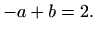 $\displaystyle -a+b=2.$