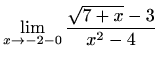 $\displaystyle \lim_{x\to -2-0}\frac{\sqrt{7+x}-3}{x^2-4}$