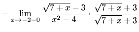 $\displaystyle = \lim_{x\to -2-0}\frac{\sqrt{7+x}-3}{x^2-4}\cdot\frac{\sqrt{7+x}+3}{\sqrt{7+x}+3}$