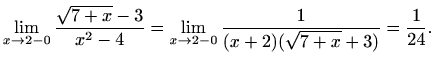 $\displaystyle \lim_{x\to 2-0} \frac{\sqrt{7+x}-3}{x^2-4}=\lim_{x\to 2-0} \frac{1}{(x+2)(\sqrt{7+x}+3)}=\frac{1}{24}.$