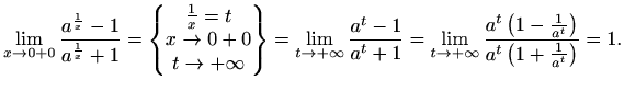 $\displaystyle \lim_{x\to 0+0} \frac{a^{\frac{1}{x}}-1}{a^{\frac{1}{x}}+1}= \beg...
...}\frac{a^t\left(1-\frac{1}{a^t}\right)}{a^t\left( 1+\frac{1}{a^t}\right)} = 1 .$