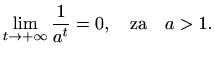 $\displaystyle \lim_{t\to +\infty}\frac{1}{a^t}=0,\quad\textrm{za}\quad a>1.$