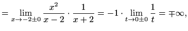 $\displaystyle =\lim_{x\to-2\pm0}\frac{x^2}{x-2}\cdot\frac{1}{x+2}= -1 \cdot \lim_{t\to0\pm0}\frac{1}{t}=\mp\infty,$