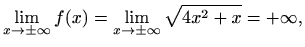 $\displaystyle \lim_{x\to\pm\infty}f(x)=\lim_{x\to\pm\infty}\sqrt{4x^2+x}=+\infty,$