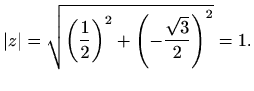 $\displaystyle \vert z\vert=\sqrt{\left(\frac{1}{2}\right)^2+\left(-\frac{\sqrt{3}}{2}\right)^2}=1.$