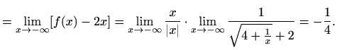 $\displaystyle =\lim_{x\to-\infty}[f(x)-2x]=\lim_{x\to-\infty}\frac{x}{\vert x\vert}\cdot \lim_{x\to-\infty}\frac{1}{\sqrt{4+\frac{1}{x}}+2}=-\frac{1}{4}.$