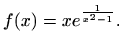 $\displaystyle f(x)= x e^{\frac{1}{x^2-1}}.$