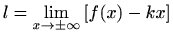 $\displaystyle l=\lim_{x\to \pm \infty}\left[f(x)-kx\right]$