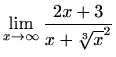 $ \displaystyle\lim \limits_{x \to \infty}\frac{2x+3}{x+\sqrt[3]x^2}$