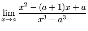 $ \displaystyle \lim \limits_{x \to a} \frac{x^2-(a+1)x+a}{x^3-a^3}$