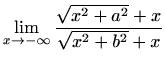 $ \displaystyle\lim_{x\to -\infty}\frac{\sqrt{x^2+a^2}+x}{\sqrt{x^2+b^2}+x}$