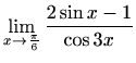 $ \displaystyle\lim_{x\to\frac{\pi}{6}}\frac{2\sin{x}-1}{\cos{3x}}$