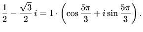 $\displaystyle \frac{1}{2}-\frac{\sqrt{3}}{2}\,i=1\cdot\left(\cos\frac{5\pi}{3}+i\sin\frac{5\pi}{3}\right).$