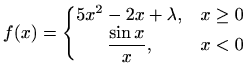 $\displaystyle f(x)=\left\{\begin{matrix}5x^2-2x+\lambda, & x\geq0\\ \displaystyle\frac{\sin{x}}{x}, & x<0 \end{matrix}\right.$