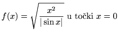 $ \displaystyle f(x)=\sqrt{\frac{x^2}{\vert\sin{x}\vert}} \textrm{ u točki } x=0$