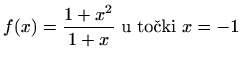 $ \displaystyle f(x)=\frac{1+x^2}{1+x} \textrm{ u točki } x=-1$