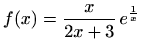 $ f(x)=\displaystyle \frac{x}{2x+3}\,e^\frac{1}{x}$