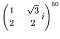 $ \displaystyle\left(\frac{1}{2}-\frac{\sqrt{3}}{2}\,i\right)^{50}$